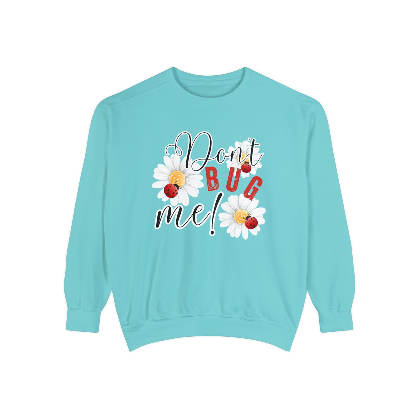 Don't Bug Me Women's Comfort Colors Sweatshirt - Cozy and Playful - Eddy and Rita