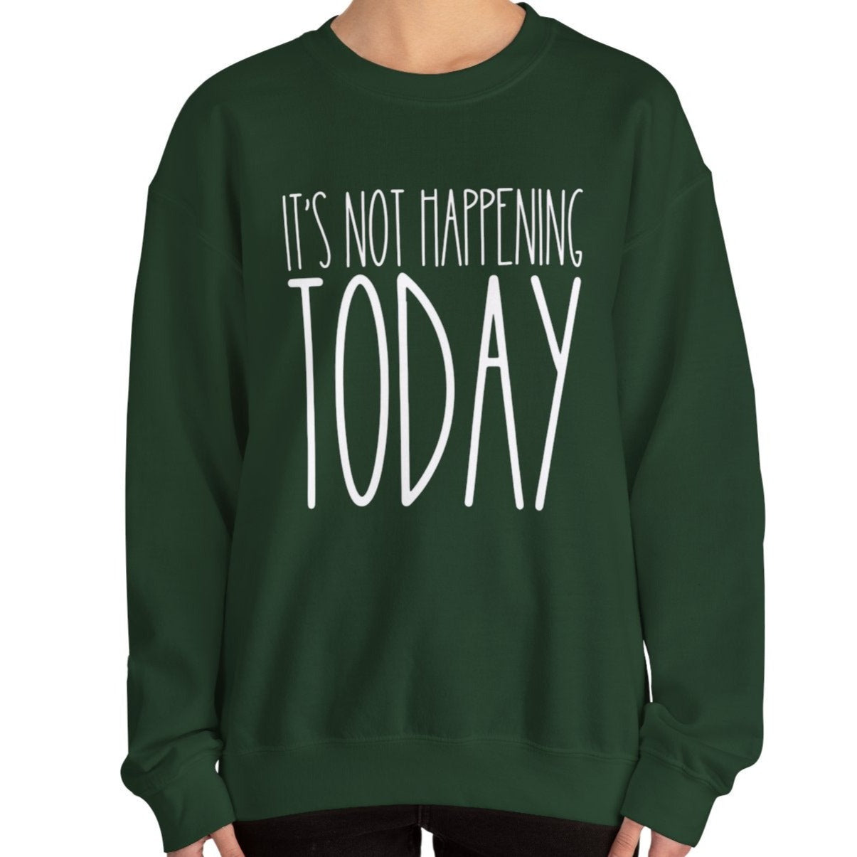 It's Not Happening Today: Women's Relaxed Fit Comfort Sweatshirt - Eddy and Rita