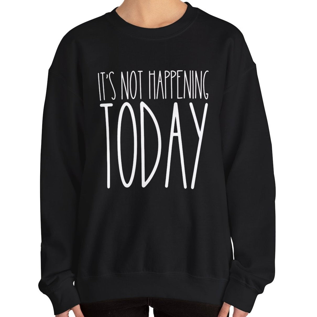 It's Not Happening Today: Women's Relaxed Fit Comfort Sweatshirt - Eddy and Rita