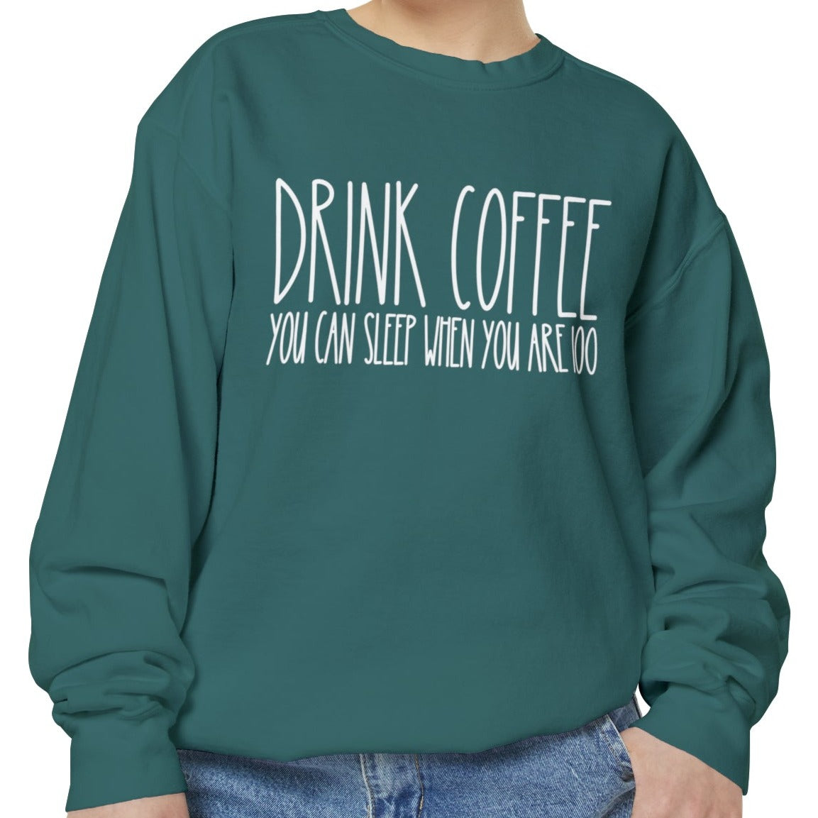 Drink Coffee: You Can Sleep When You're 100 - Women's Comfort Color Sweatshirt for Caffeine Enthusiasts - Eddy and Rita