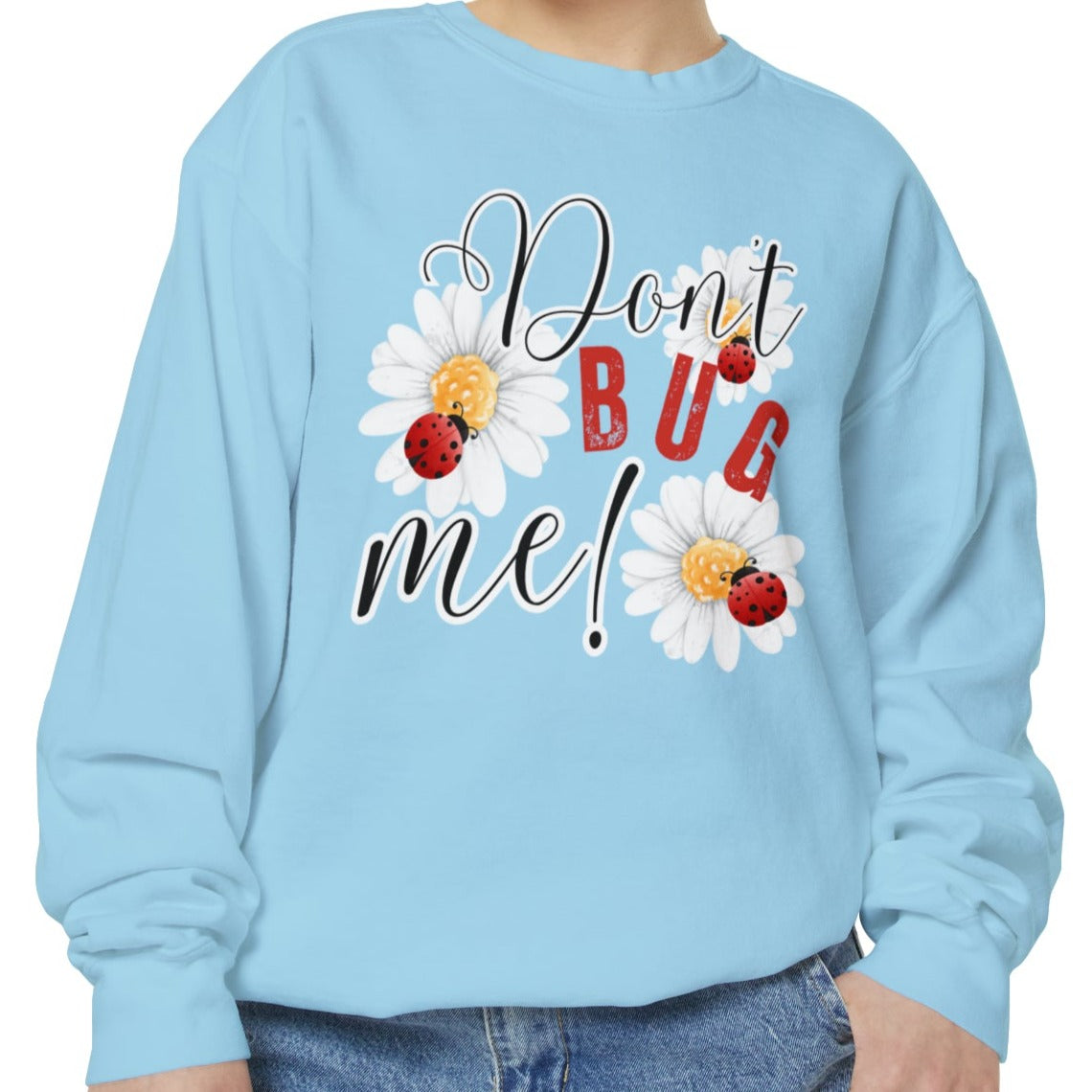 Don't Bug Me Women's Comfort Colors Sweatshirt - Cozy and Playful - Eddy and Rita