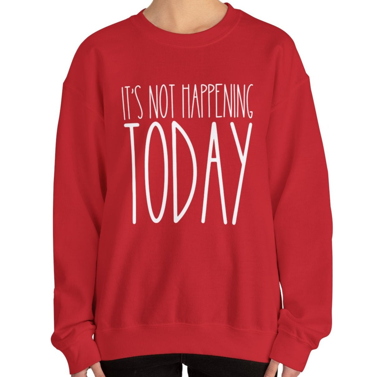 It's Not Happening Today: Women's Relaxed Fit Comfort Sweatshirt - Eddy and Rita