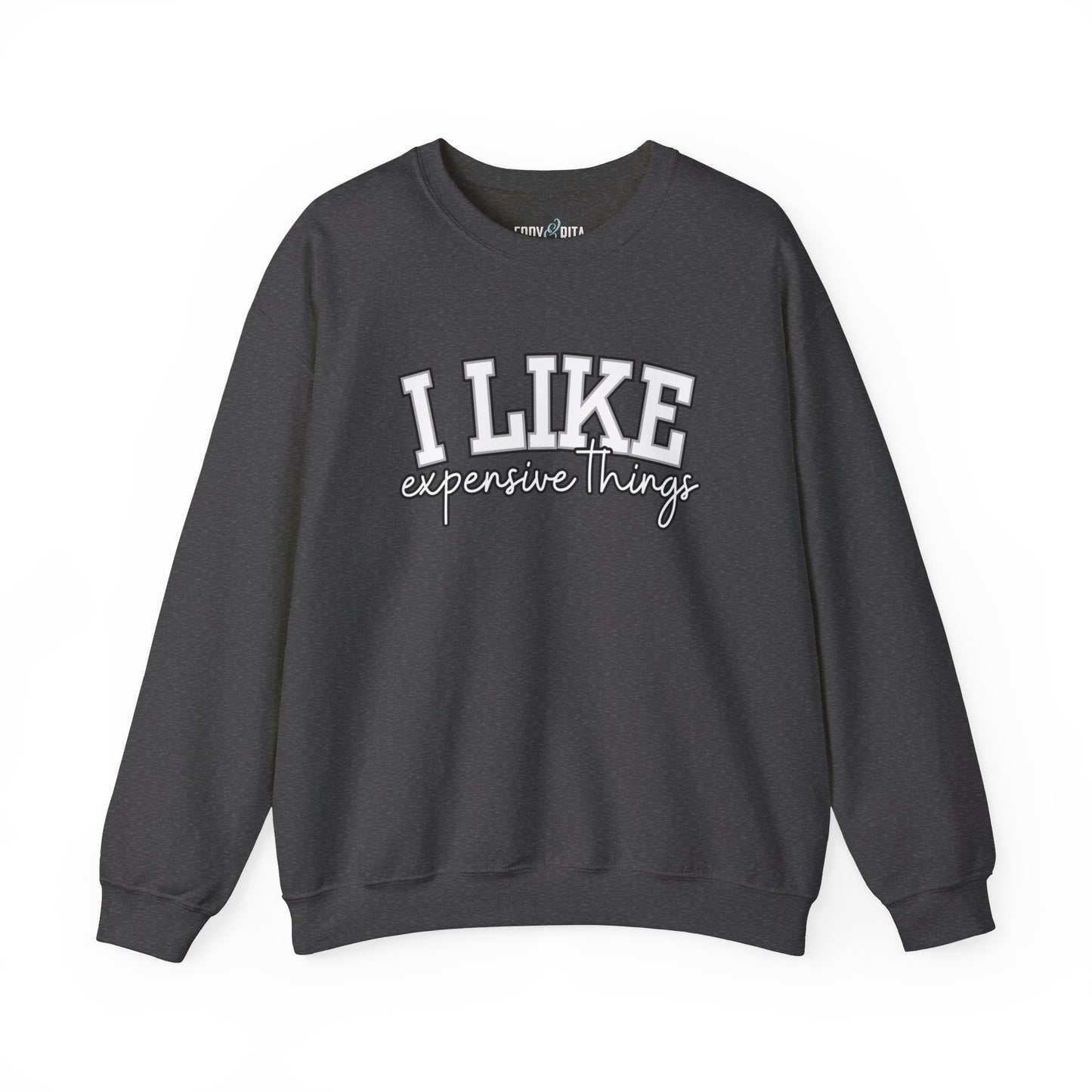 Women's Sweatshirt - 'I Like Expensive Things' - Luxe Comfort and Chic Style for Fashion-Forward Elegance