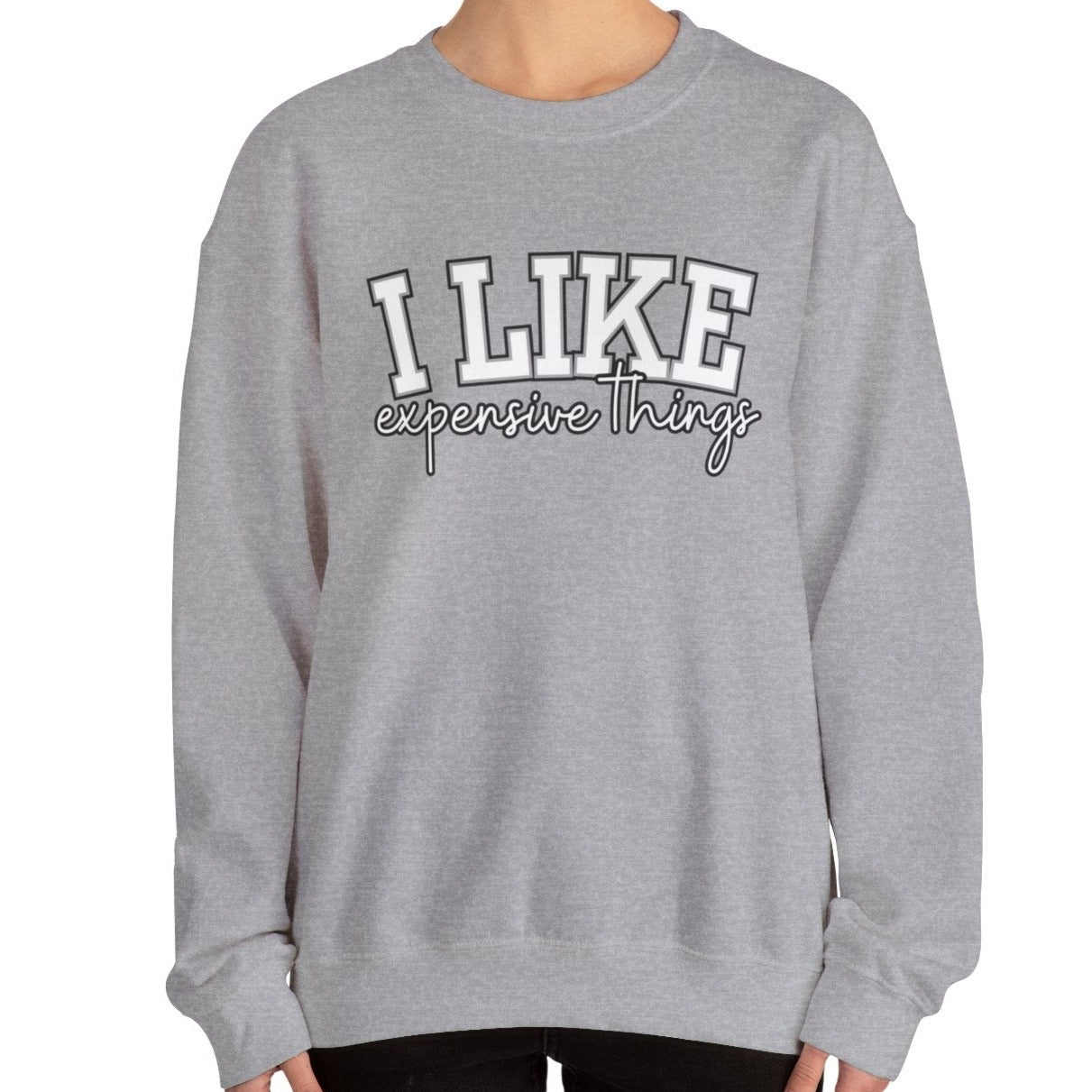 Women's Sweatshirt - 'I Like Expensive Things' - Luxe Comfort and Chic Style for Fashion-Forward Elegance