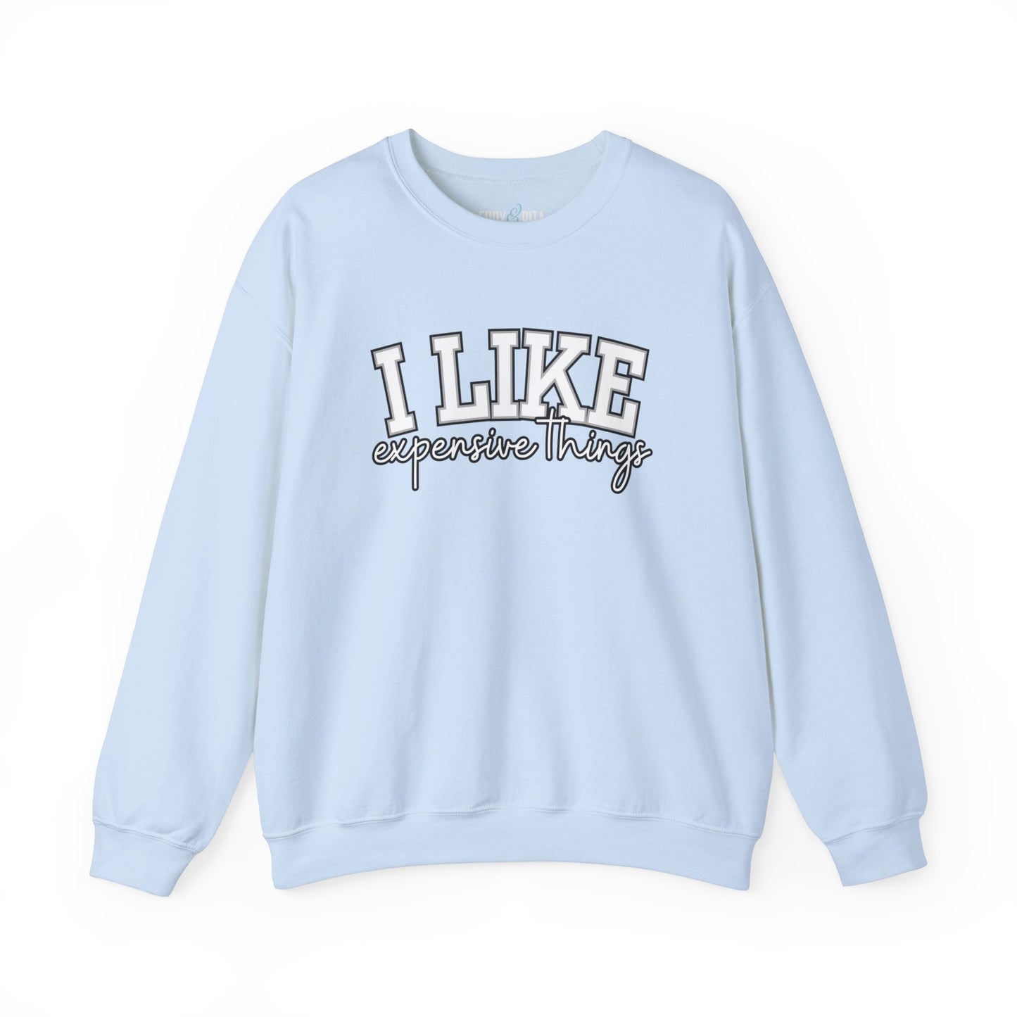 Women's Sweatshirt - 'I Like Expensive Things' - Luxe Comfort and Chic Style for Fashion-Forward Elegance