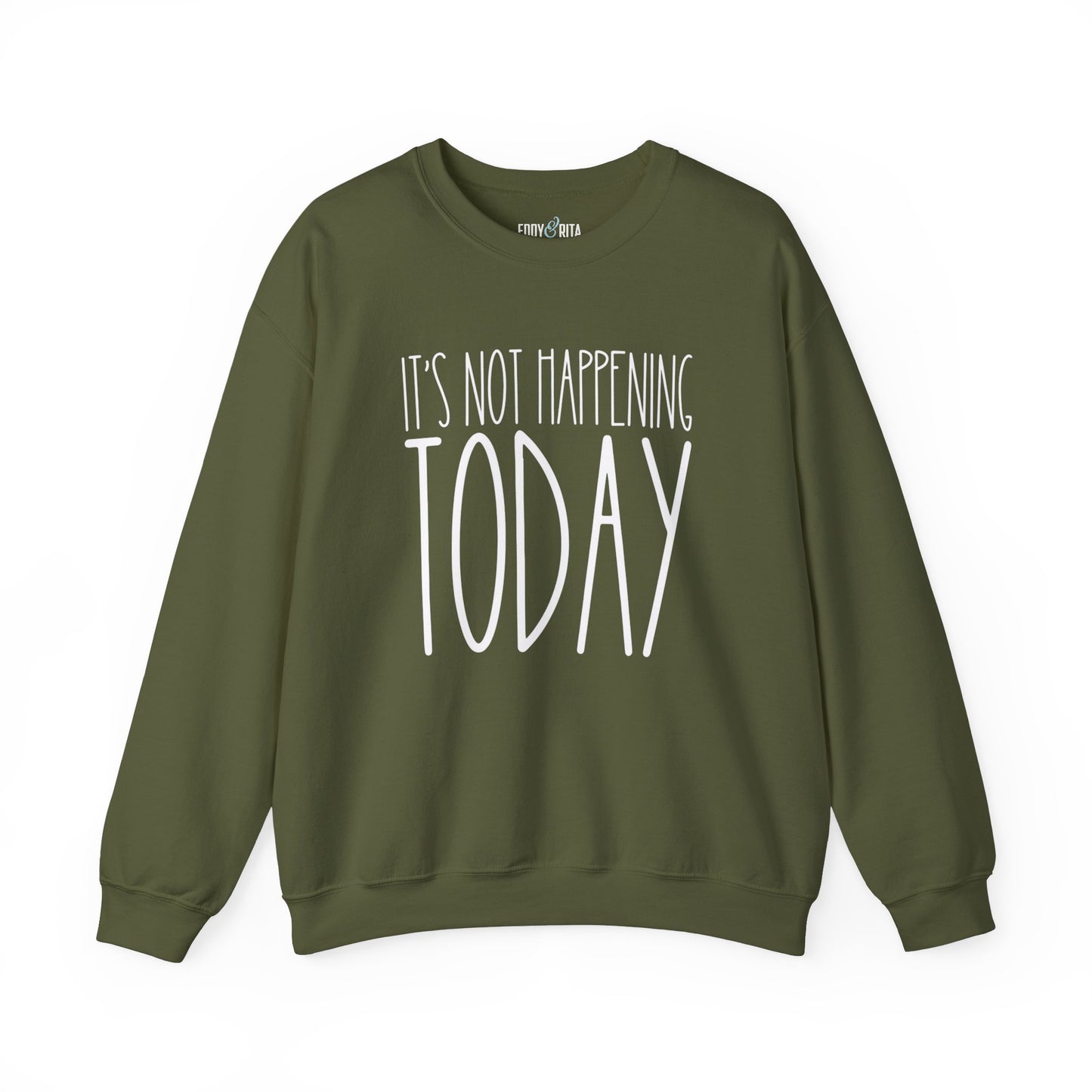 It's Not Happening Today: Women's Relaxed Fit Comfort Sweatshirt - Eddy and Rita