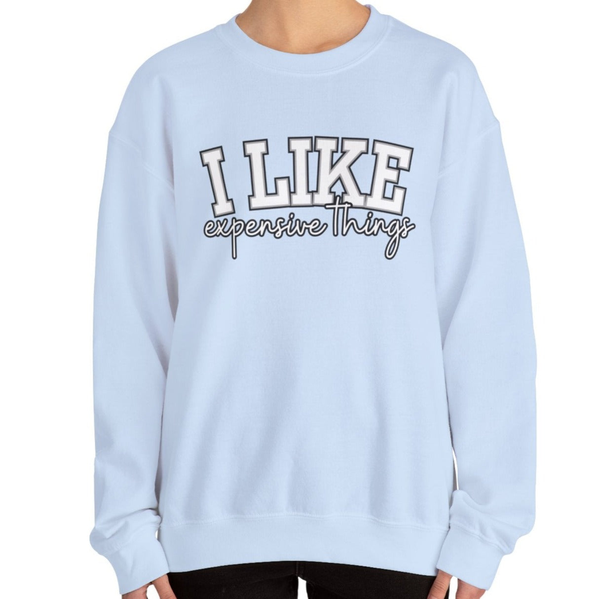 Women's Sweatshirt - 'I Like Expensive Things' - Luxe Comfort and Chic Style for Fashion-Forward Elegance