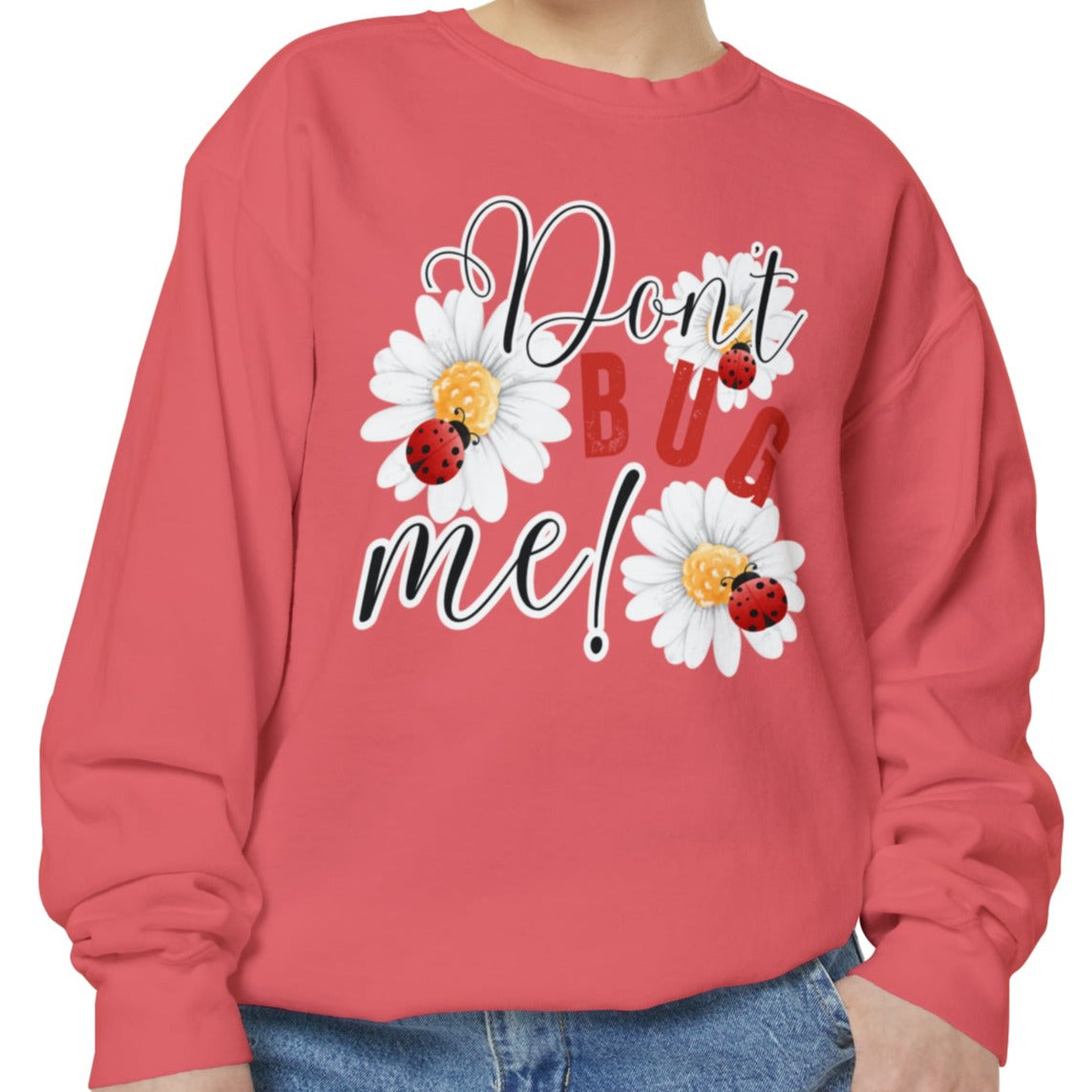 Don't Bug Me Women's Comfort Colors Sweatshirt - Cozy and Playful - Eddy and Rita
