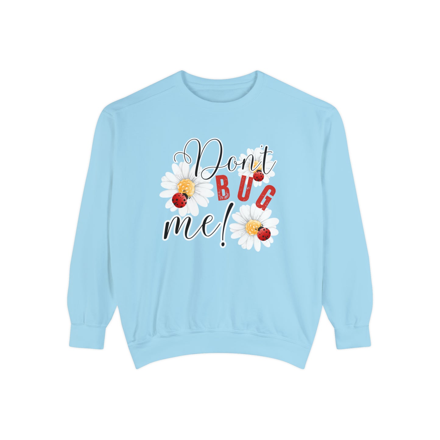 Don't Bug Me Women's Comfort Colors Sweatshirt - Cozy and Playful - Eddy and Rita