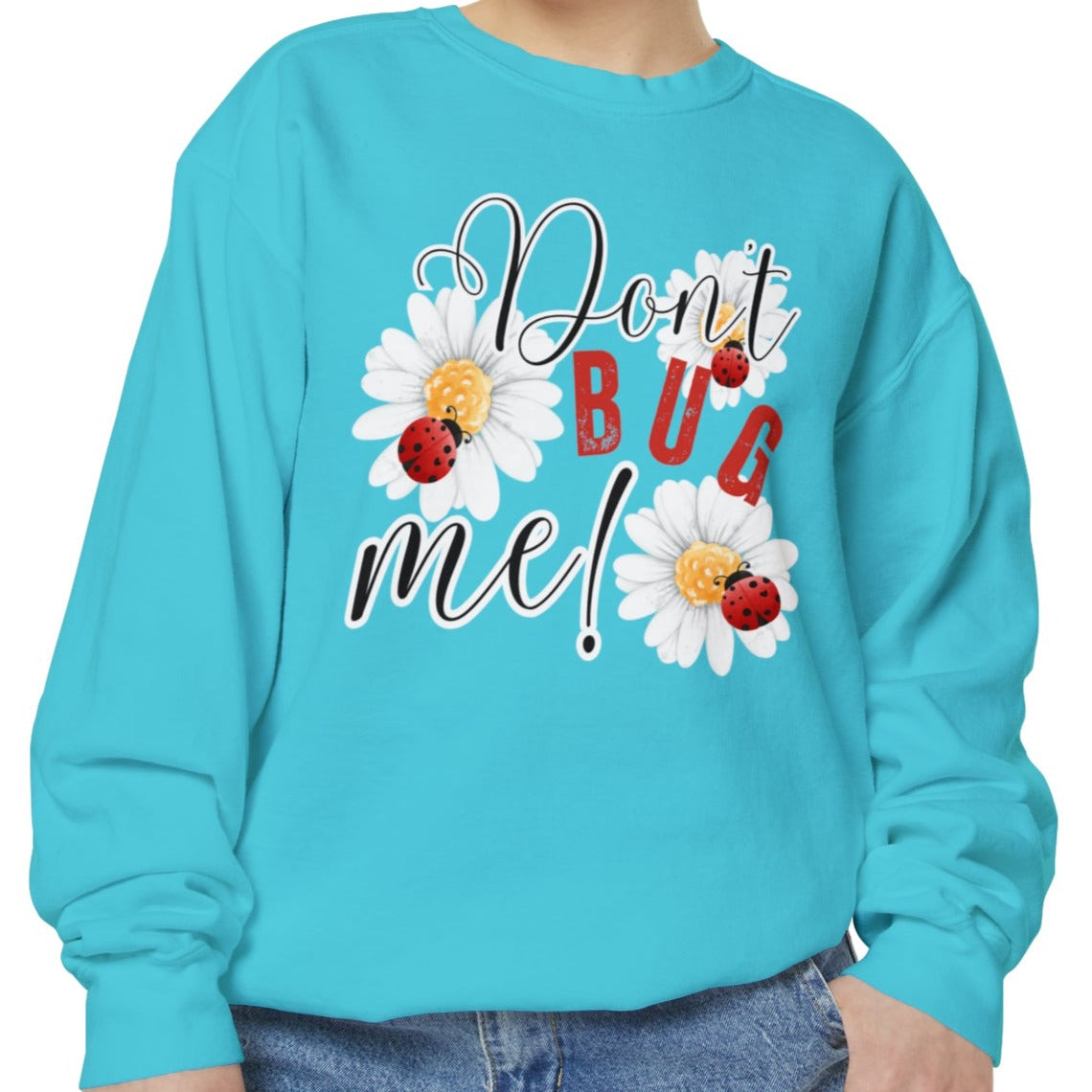 Don't Bug Me Women's Comfort Colors Sweatshirt - Cozy and Playful - Eddy and Rita