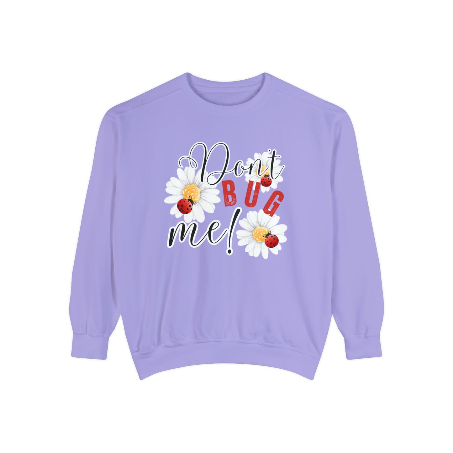 Don't Bug Me Women's Comfort Colors Sweatshirt - Cozy and Playful - Eddy and Rita