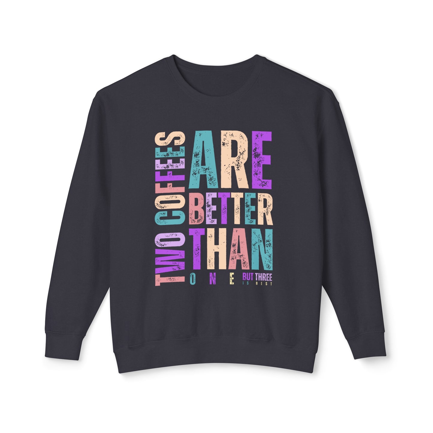 Two Coffees Are Better Than One, But Three Is Best - Women's Lightweight Comfort Colors Sweatshirt - Eddy and Rita