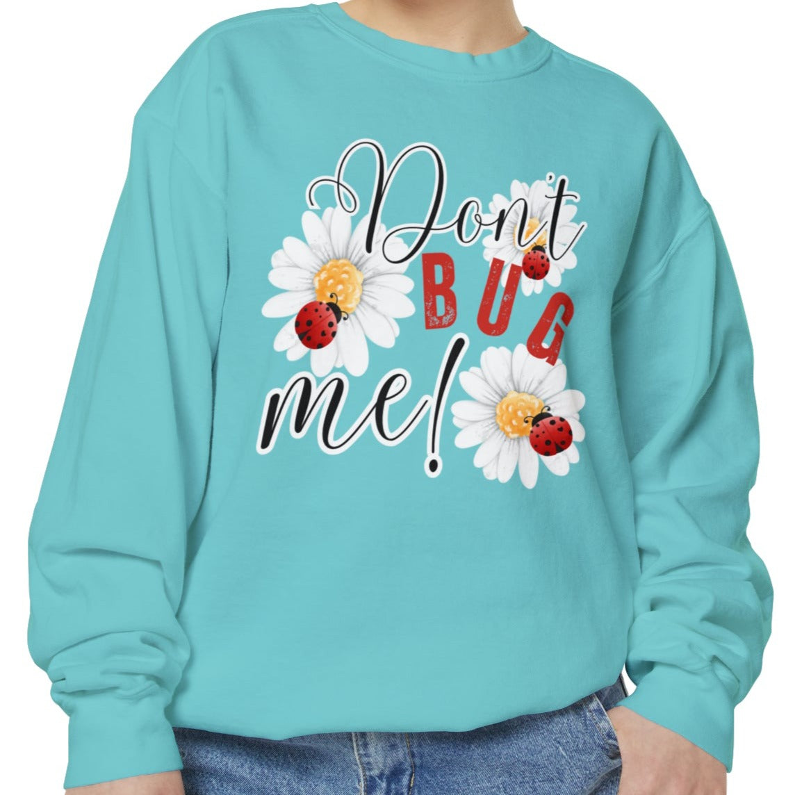 Don't Bug Me Women's Comfort Colors Sweatshirt - Cozy and Playful - Eddy and Rita