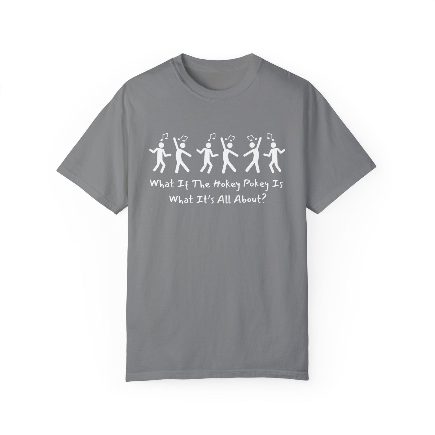 Unisex Garment-Dyed T-Shirt - 'What If The Hokey Pokey Is What It's All About?' Fun Party Tee
