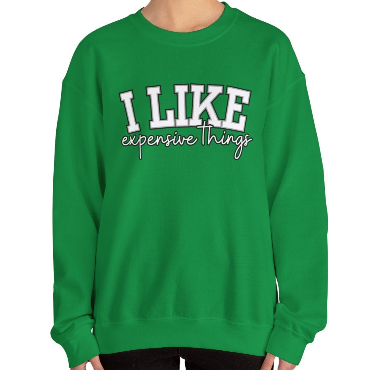 Women's Sweatshirt - 'I Like Expensive Things' - Luxe Comfort and Chic Style for Fashion-Forward Elegance
