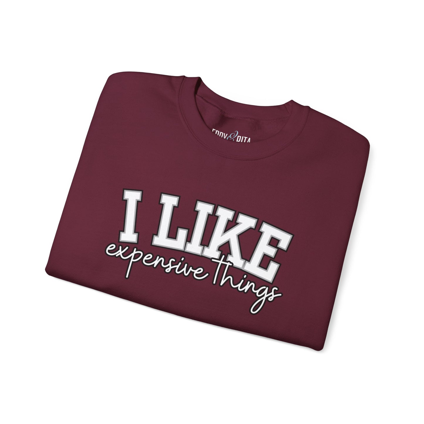 Women's Sweatshirt - 'I Like Expensive Things' - Luxe Comfort and Chic Style for Fashion-Forward Elegance