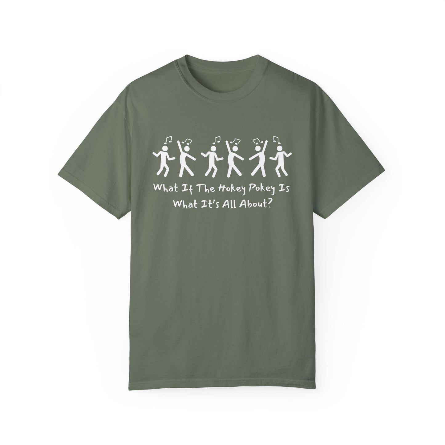 Unisex Garment-Dyed T-Shirt - 'What If The Hokey Pokey Is What It's All About?' Fun Party Tee