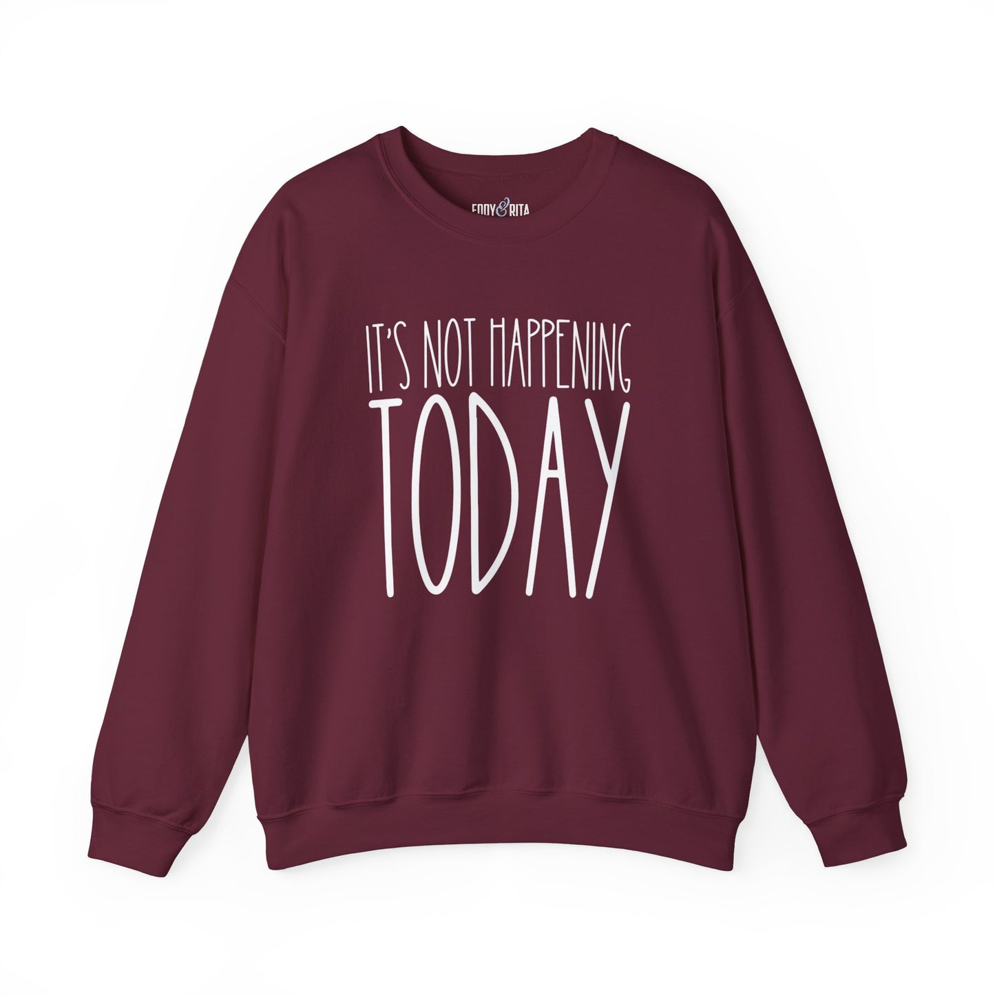 It's Not Happening Today: Women's Relaxed Fit Comfort Sweatshirt - Eddy and Rita
