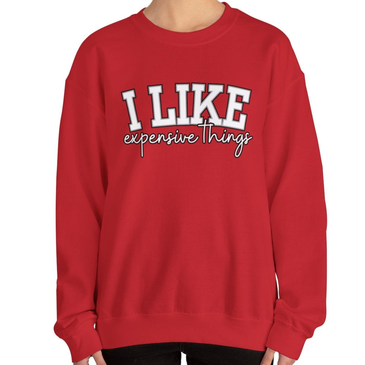Women's Sweatshirt - 'I Like Expensive Things' - Luxe Comfort and Chic Style for Fashion-Forward Elegance