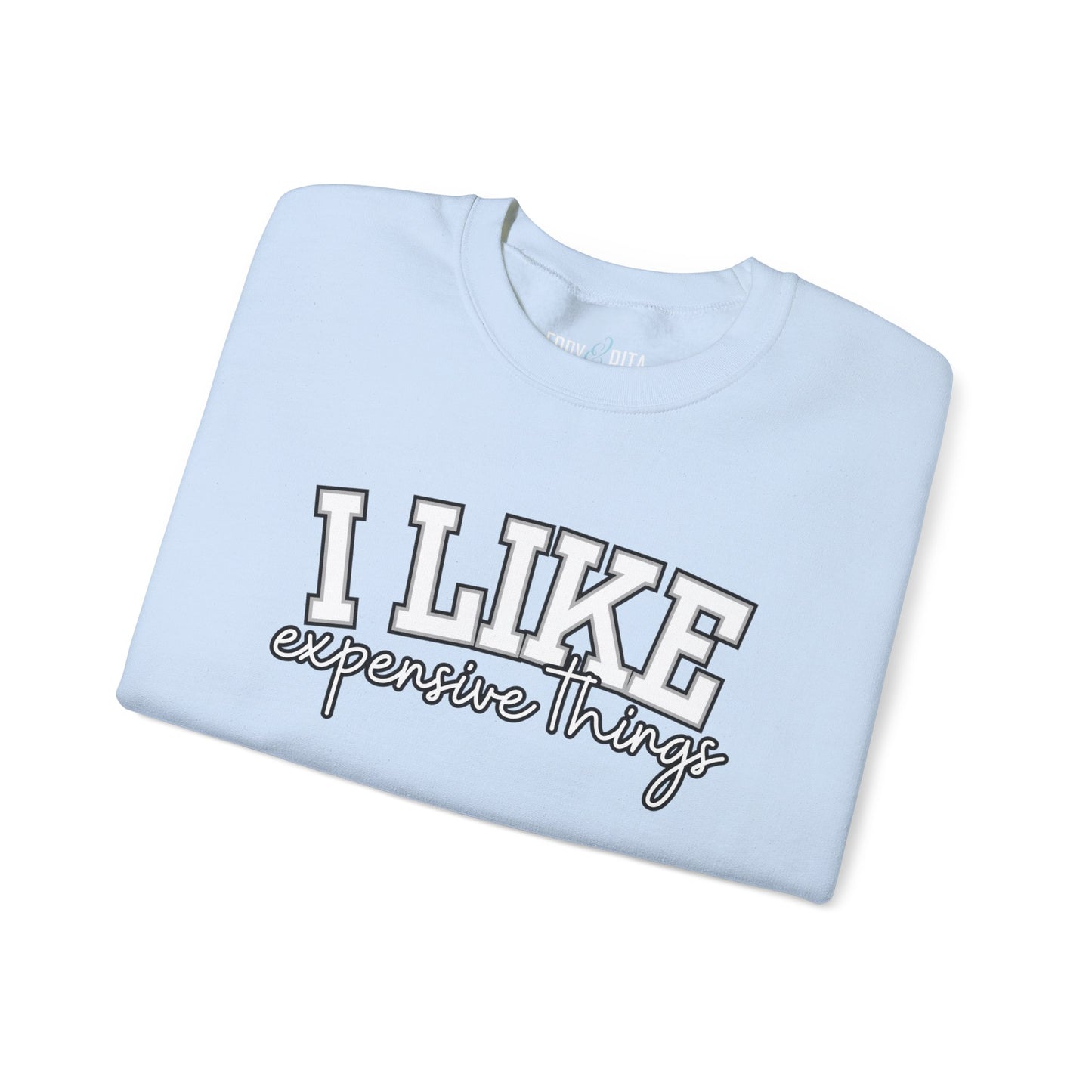 Women's Sweatshirt - 'I Like Expensive Things' - Luxe Comfort and Chic Style for Fashion-Forward Elegance