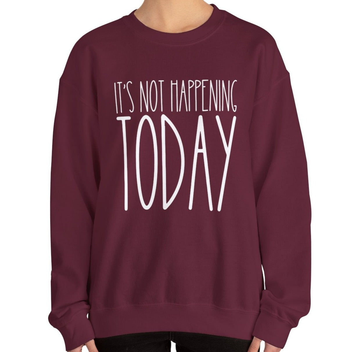 It's Not Happening Today: Women's Relaxed Fit Comfort Sweatshirt - Eddy and Rita