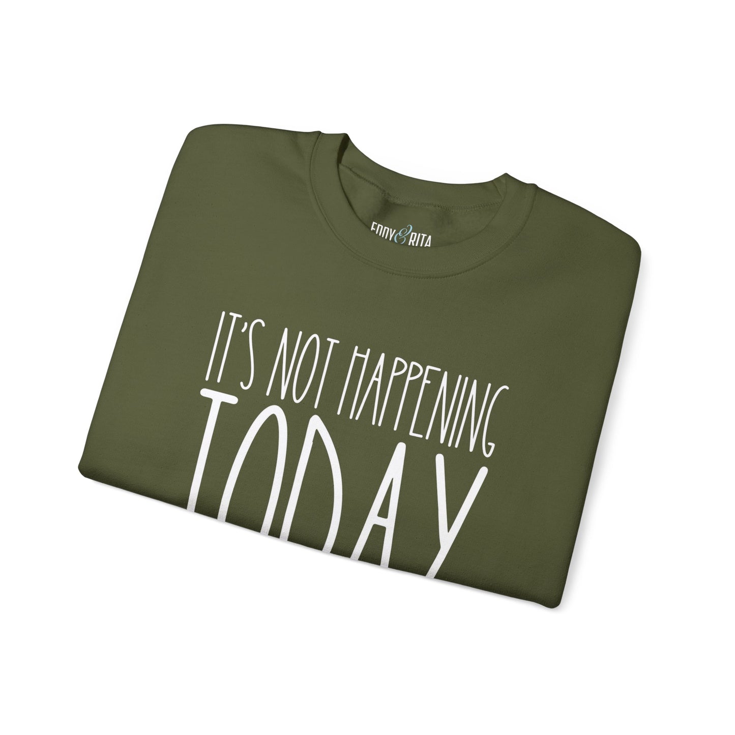 It's Not Happening Today: Women's Relaxed Fit Comfort Sweatshirt - Eddy and Rita