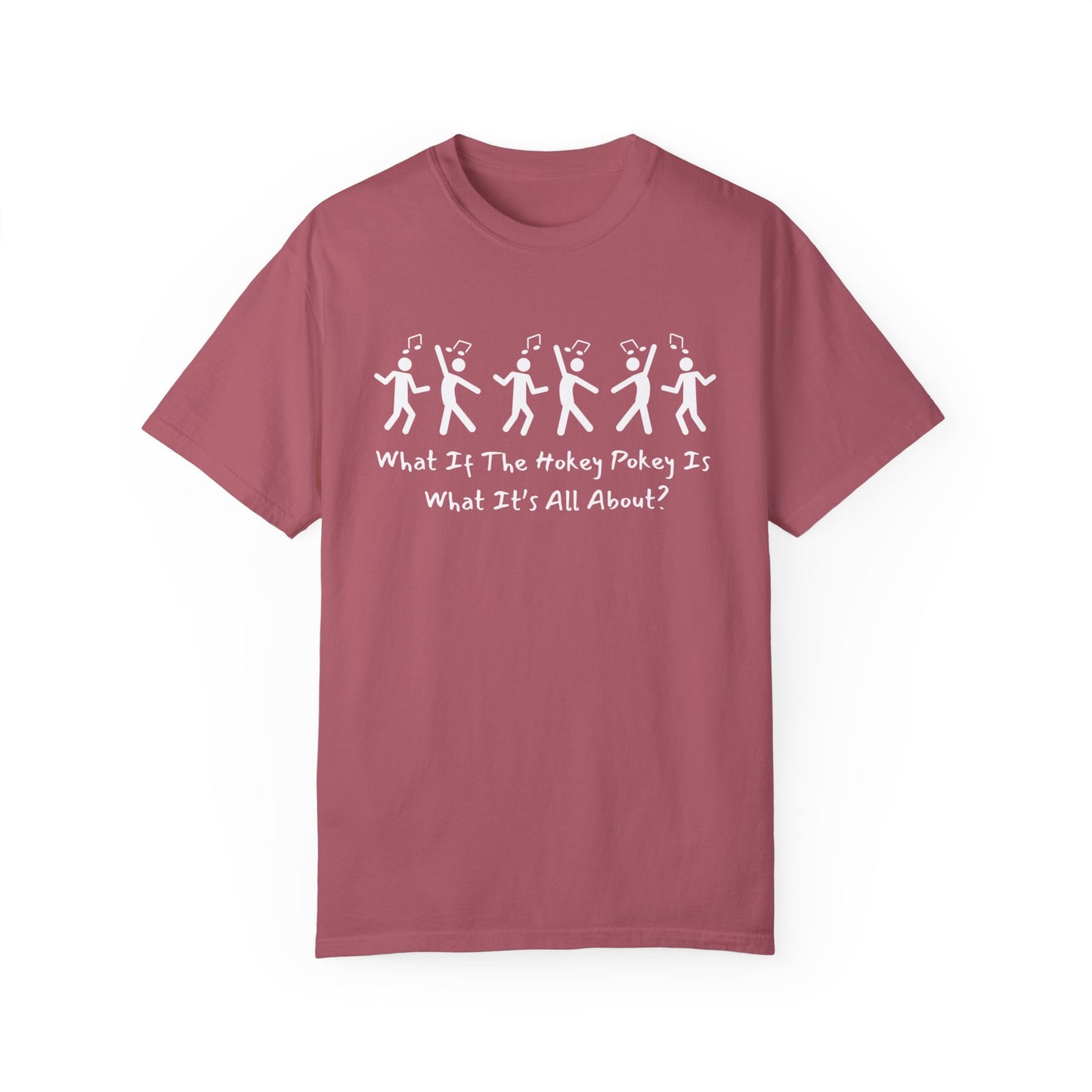 Unisex Garment-Dyed T-Shirt - 'What If The Hokey Pokey Is What It's All About?' Fun Party Tee