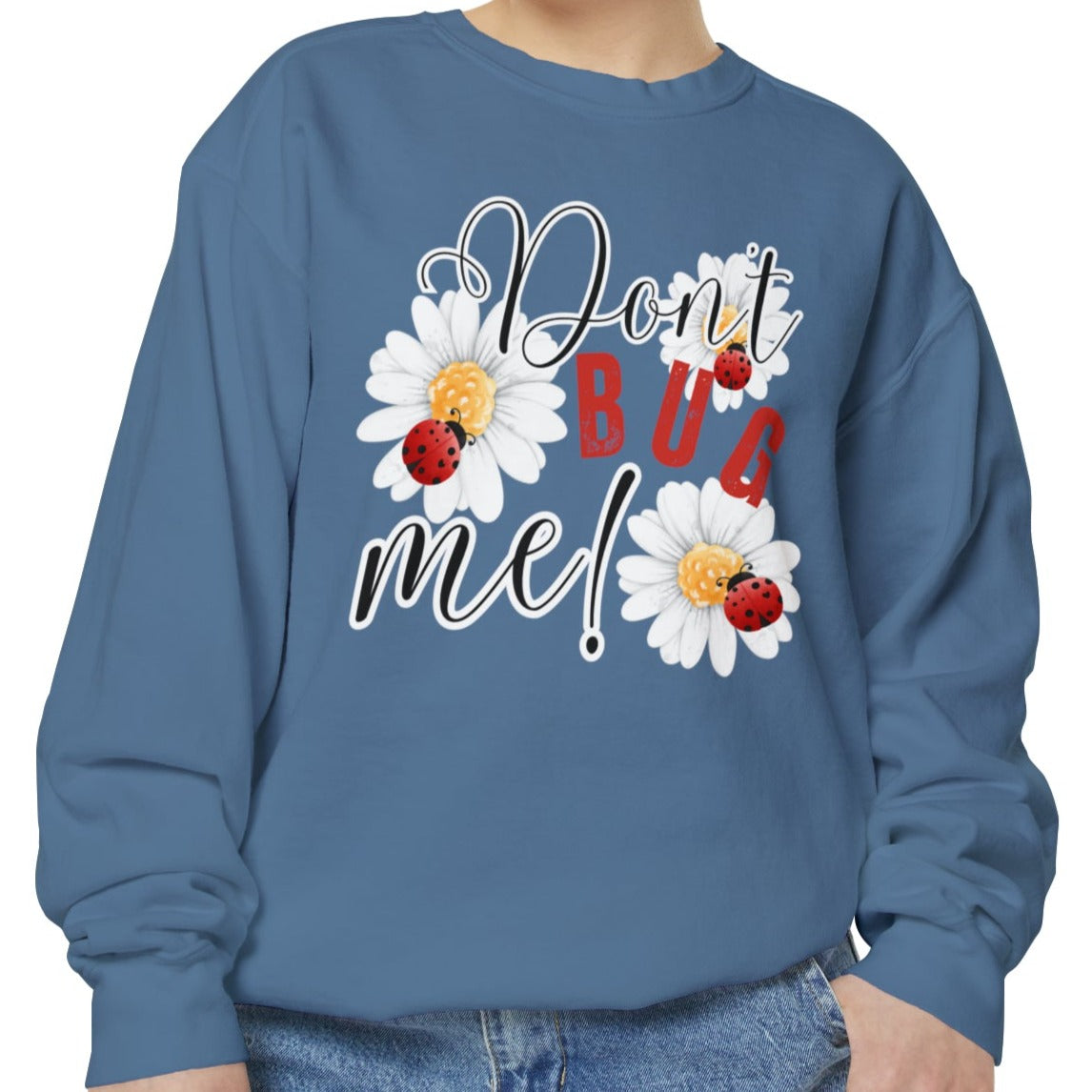 Don't Bug Me Women's Comfort Colors Sweatshirt - Cozy and Playful - Eddy and Rita