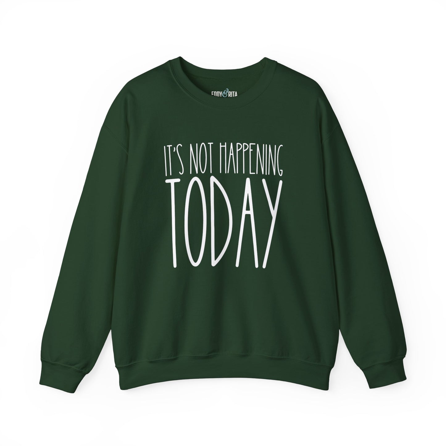 It's Not Happening Today: Women's Relaxed Fit Comfort Sweatshirt - Eddy and Rita