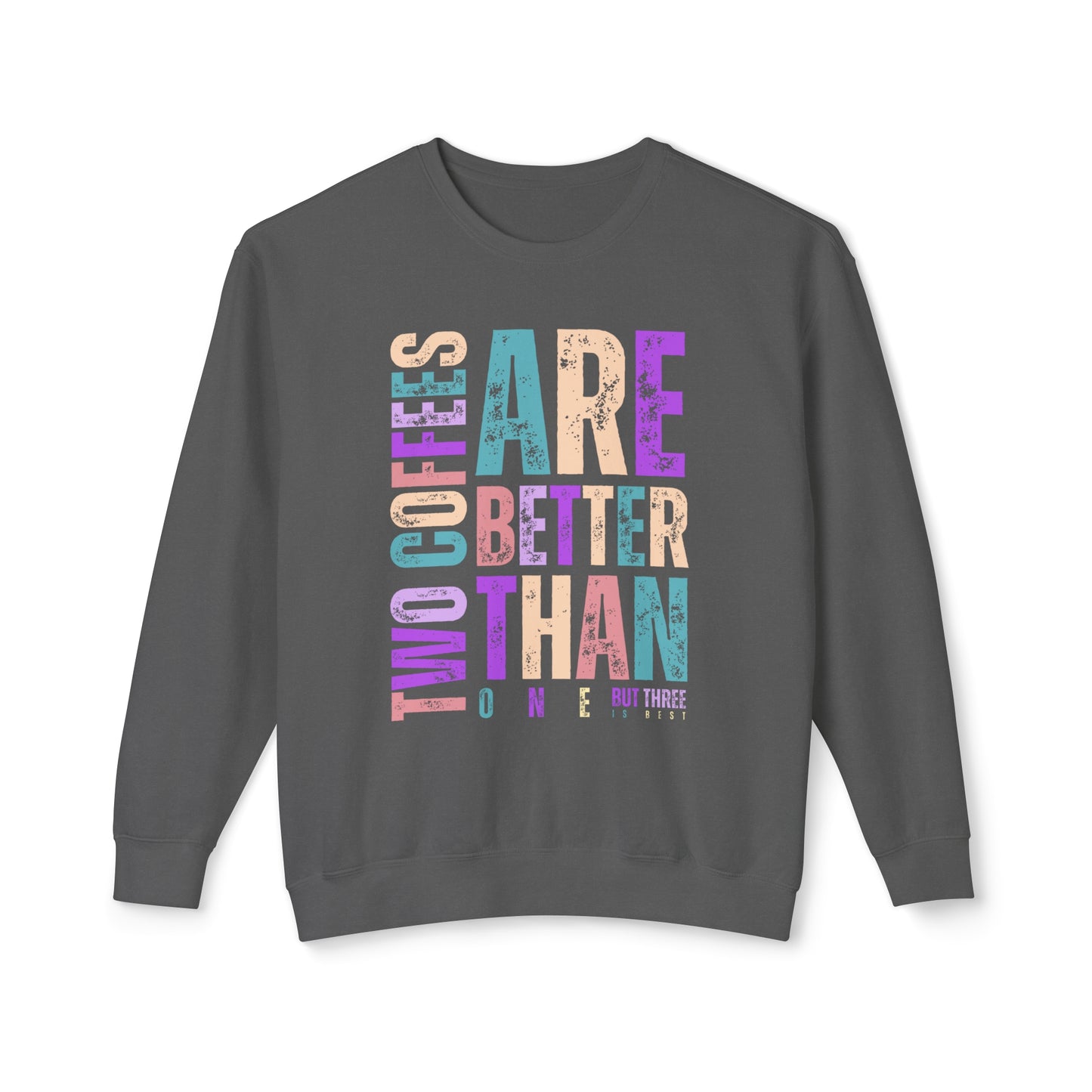 Two Coffees Are Better Than One, But Three Is Best - Women's Lightweight Comfort Colors Sweatshirt - Eddy and Rita