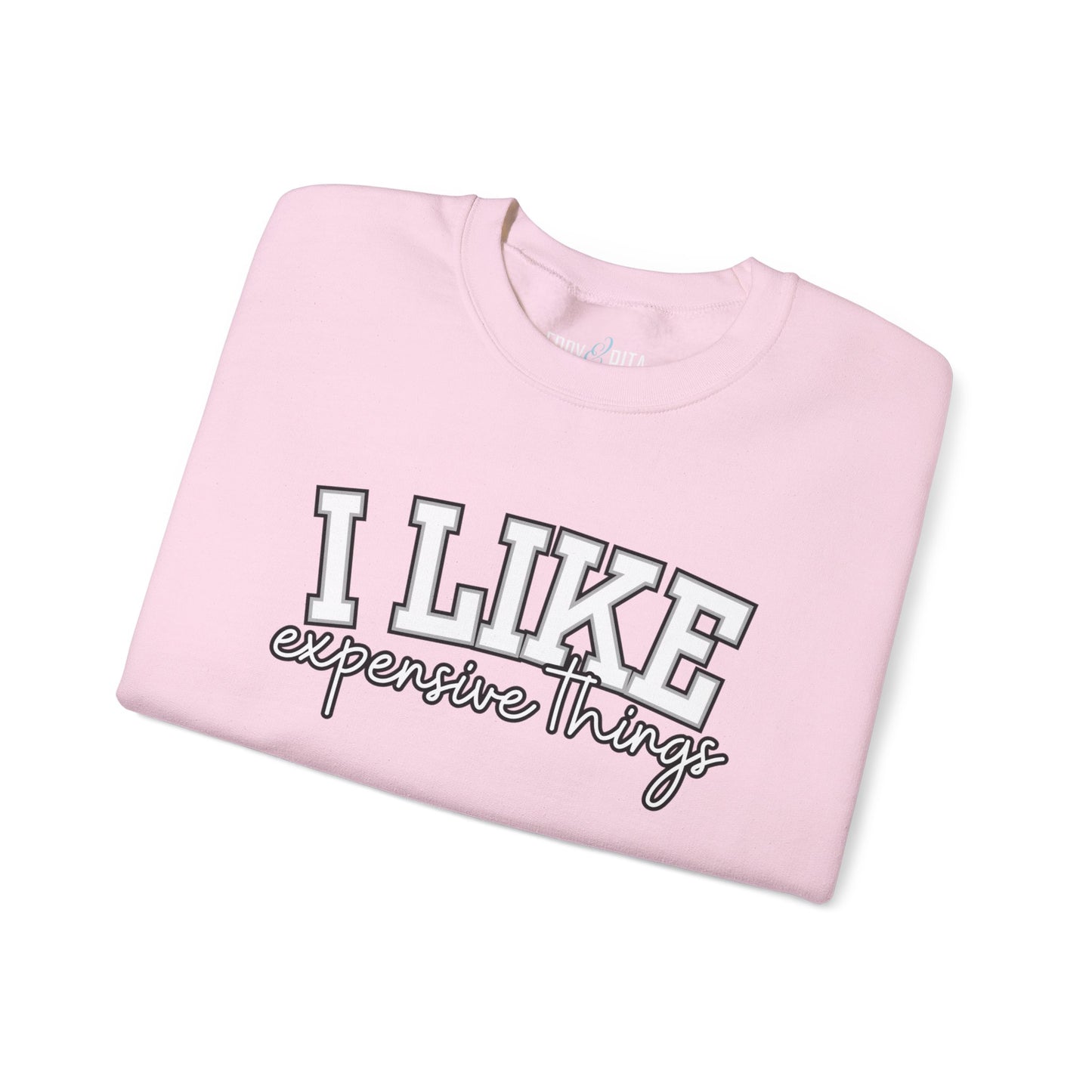 Women's Sweatshirt - 'I Like Expensive Things' - Luxe Comfort and Chic Style for Fashion-Forward Elegance