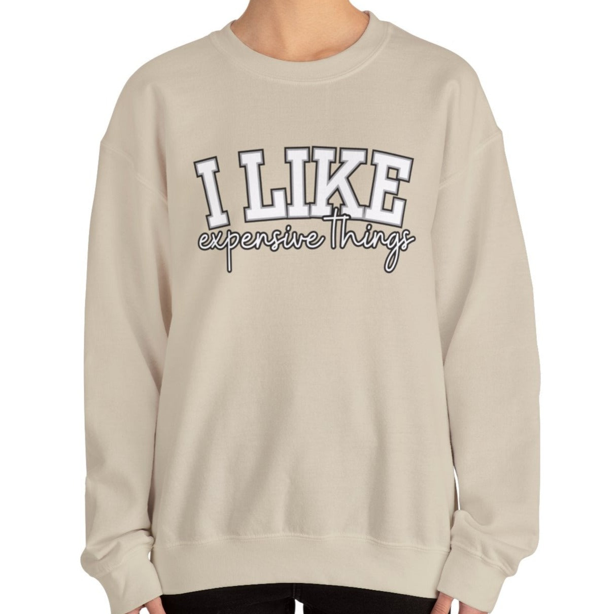 Women's Sweatshirt - 'I Like Expensive Things' - Luxe Comfort and Chic Style for Fashion-Forward Elegance
