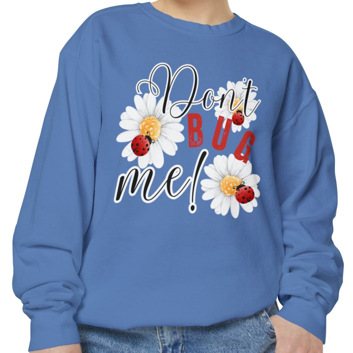 Don't Bug Me Women's Comfort Colors Sweatshirt - Cozy and Playful - Eddy and Rita