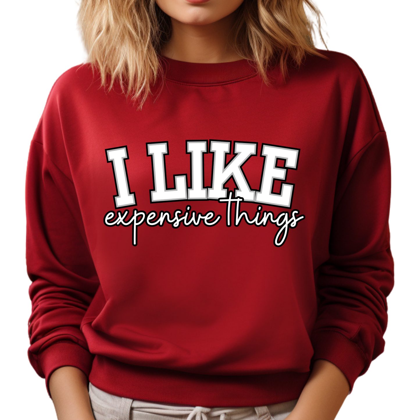 Women's Sweatshirt - 'I Like Expensive Things' - Luxe Comfort and Chic Style for Fashion-Forward Elegance