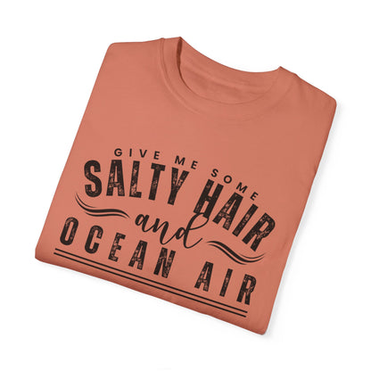 Give Me Some Salty Hair and Ocean Air Women's Comfort Color T-Shirt - Eddy and Rita