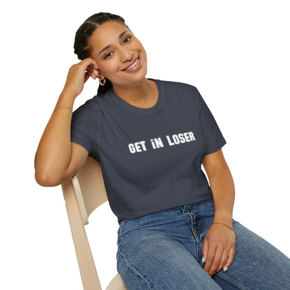 Get In, Loser Unisex Playful T-Shirt