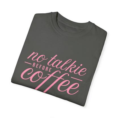 No Talkie Before Coffee Unisex Garment-Dyed T-Shirt - Perfect Gift for Coffee Lovers