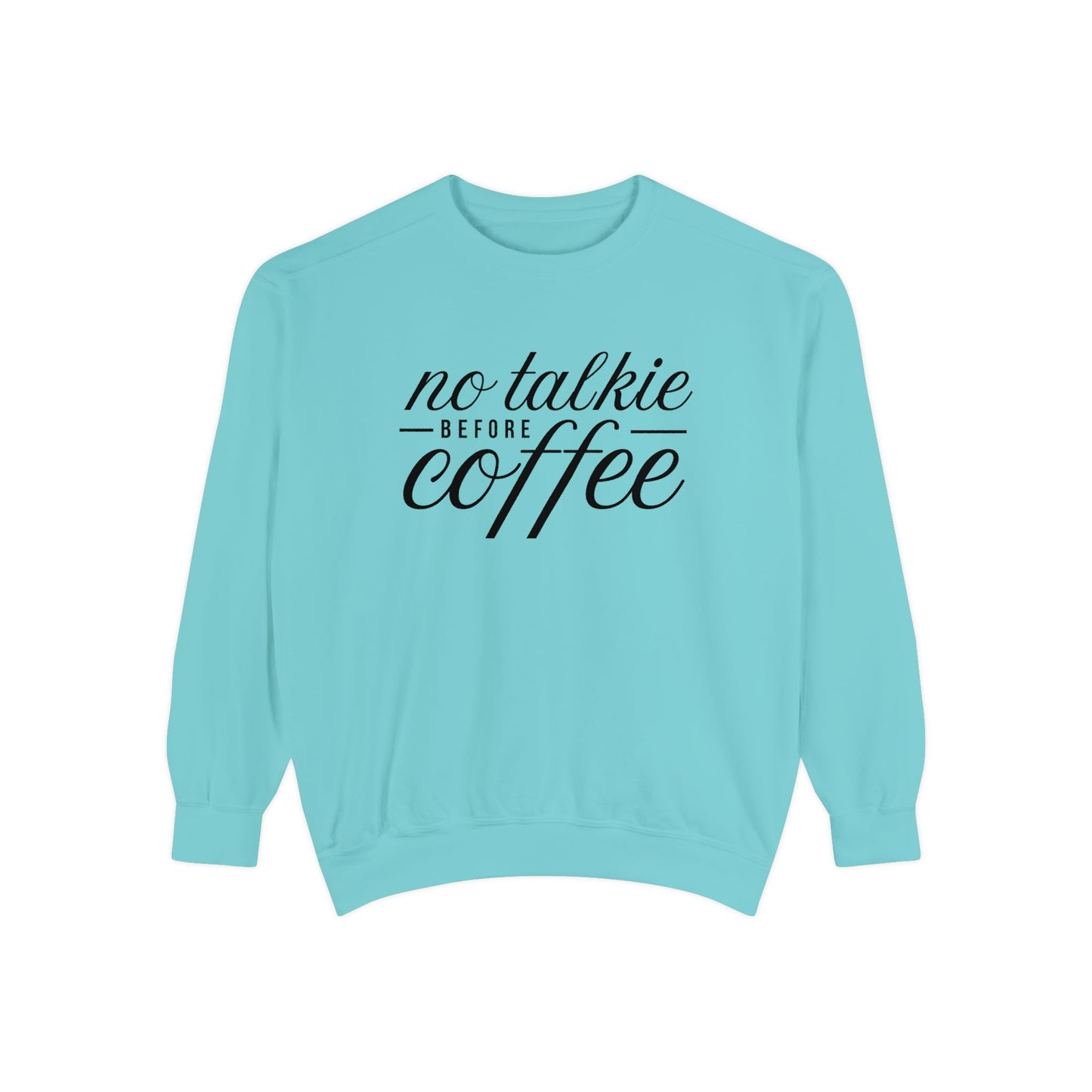 Comfort Colors No Talkie Before Coffee Garment-Dyed Sweatshirt