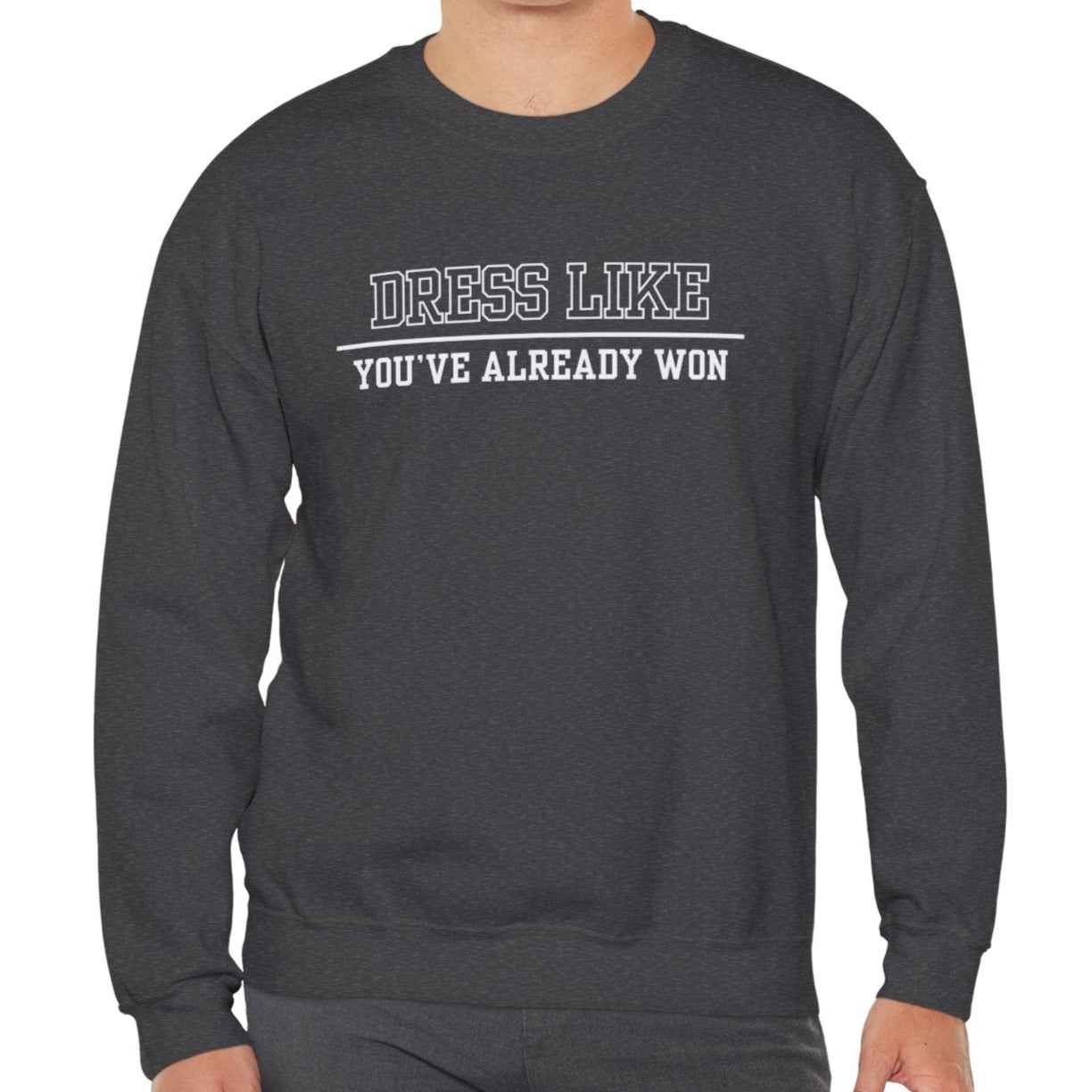 Dress Like You've Already Won Men's Empowerment Sweatshirt - Eddy and Rita