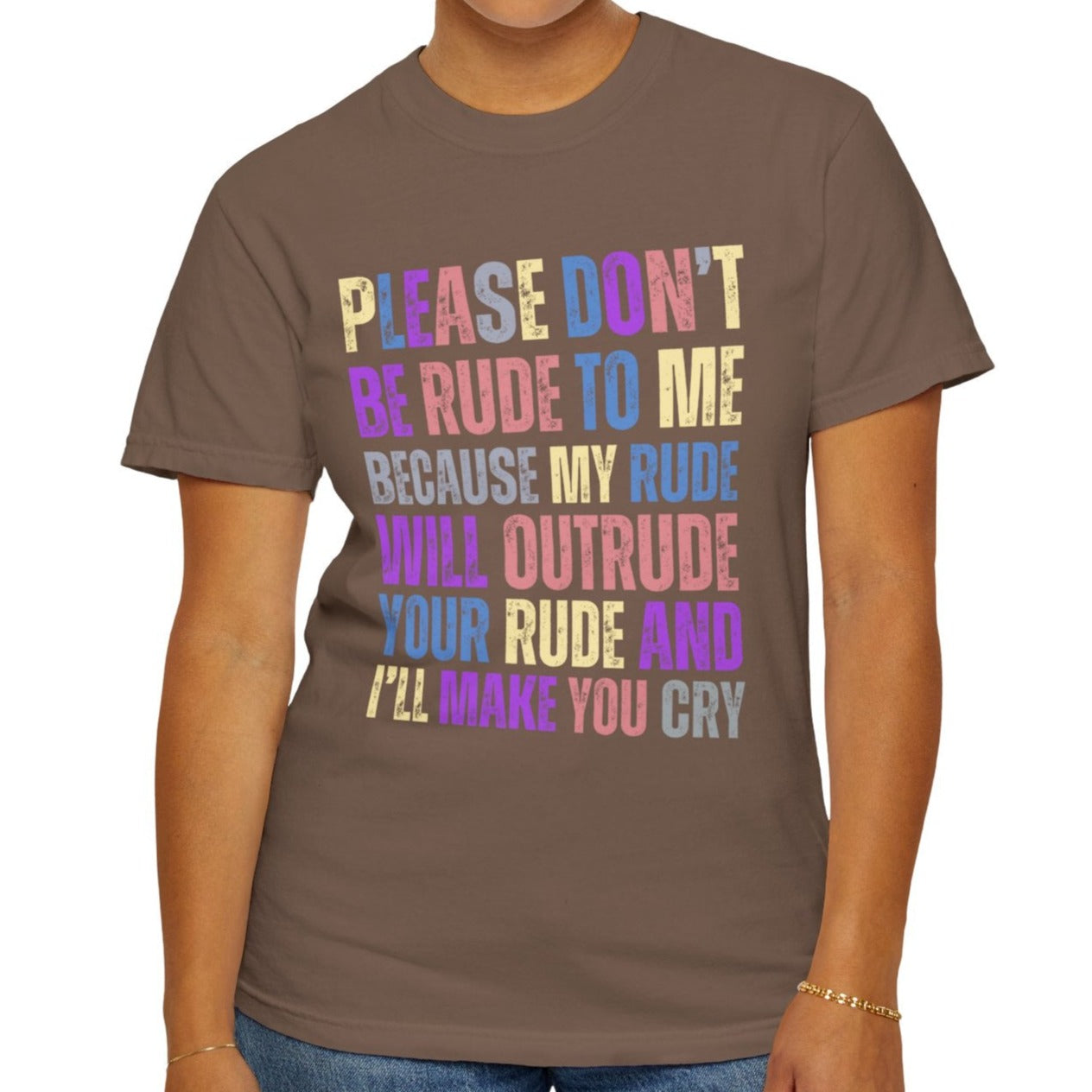 Don't Be Rude, I'll Make You Cry - Women's Comfort Colors T-Shirt - Eddy and Rita