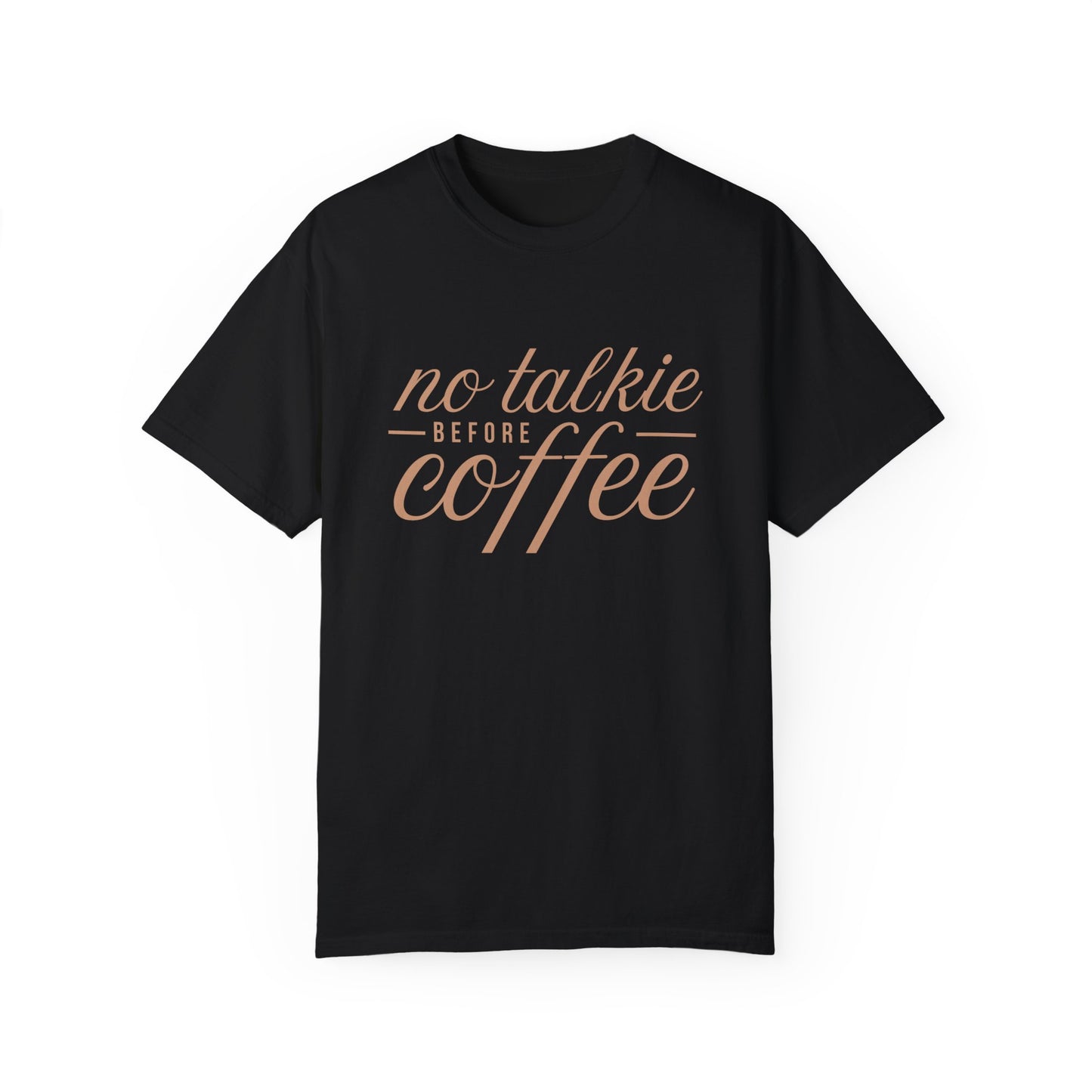 No Talkie Before Coffee Unisex Garment-Dyed T-Shirt - Perfect Gift for Coffee Lovers