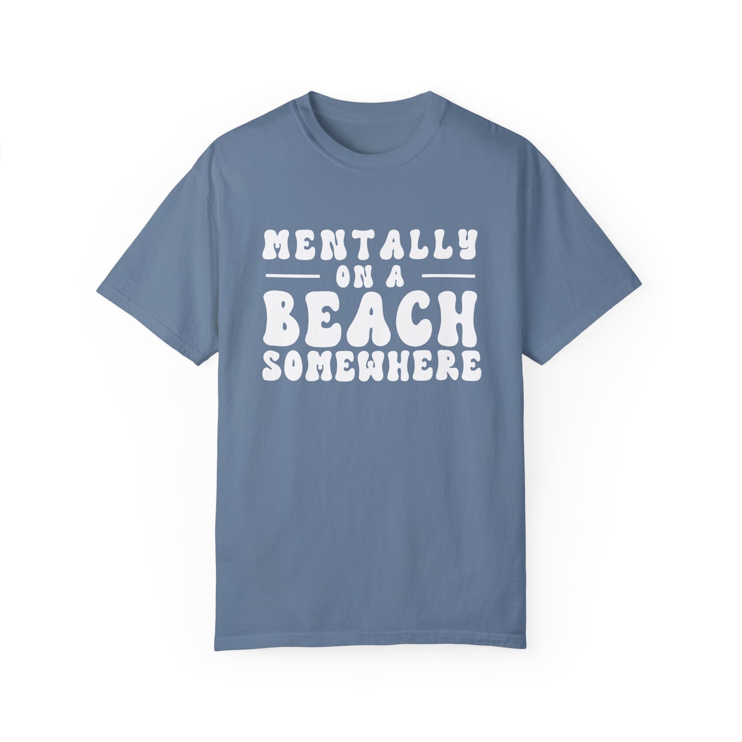 Beach Vibes Unisex Garment-Dyed T-Shirt - "Mentally on a Beach Somewhere"