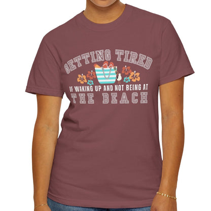 Eddy and Rita Women's Comfort Colors T-Shirt - "Getting Tired of Waking Up and Not Being at the Beach" Graphic Tee for Beach Lovers