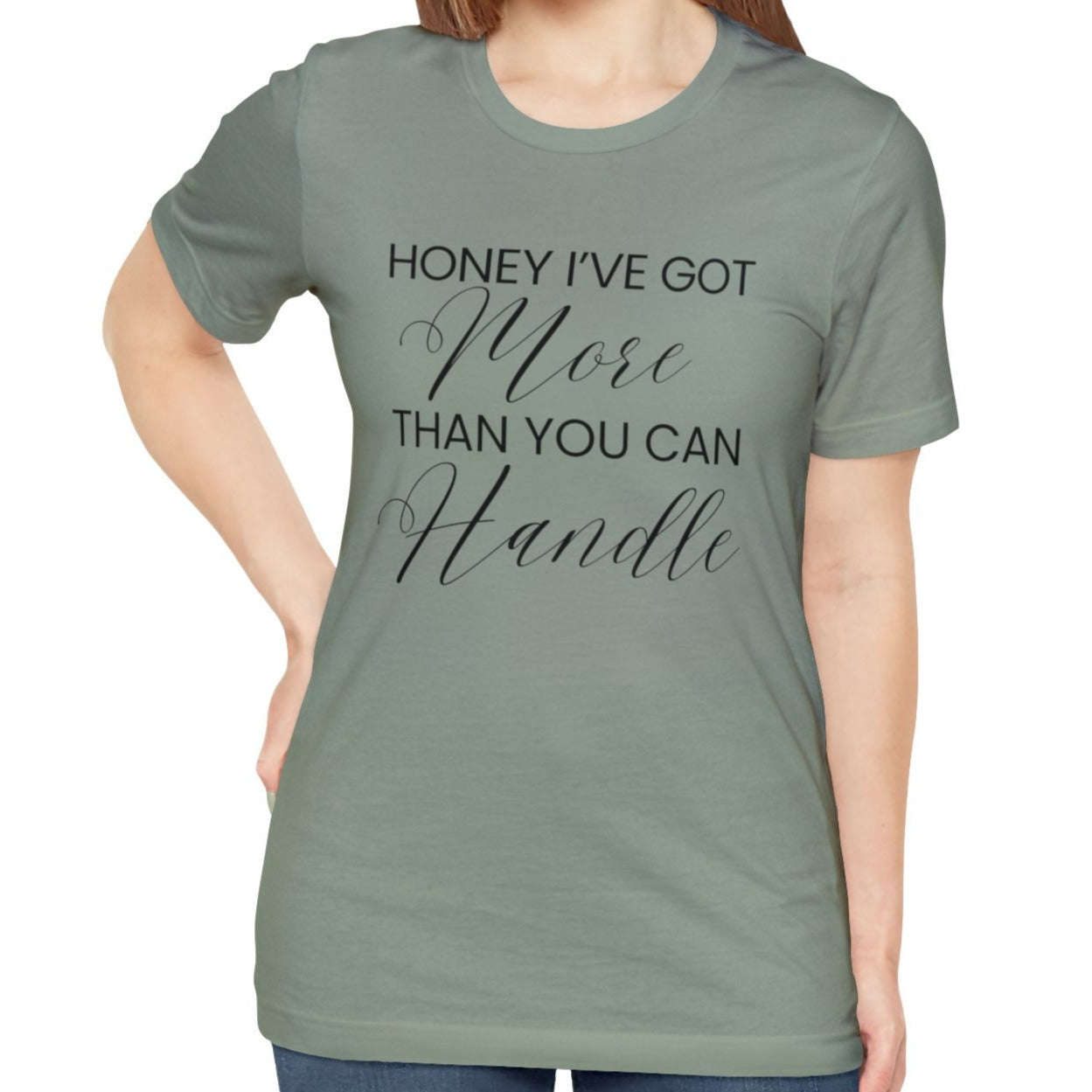 Honey I've Got More Than You Can Handle - Women's Bella Canvas Statement Tee - Eddy and Rita