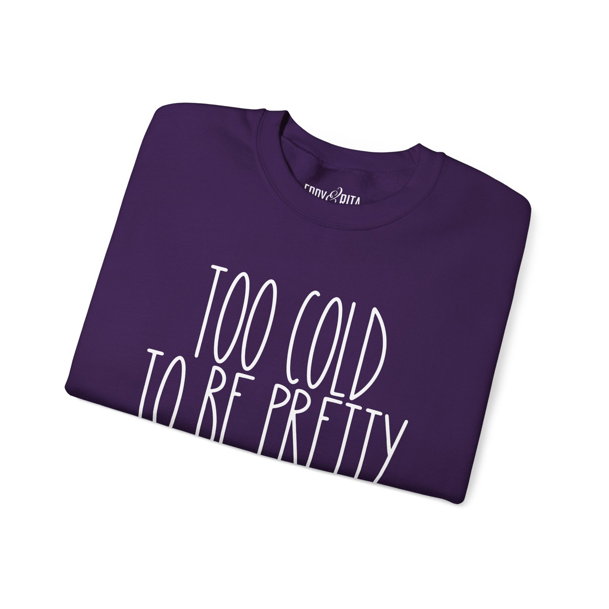 Women’s Heavy Sweatshirt – “Too Cold to Be Pretty” | Cozy and Playful Winter Pullover for Casual Comfort