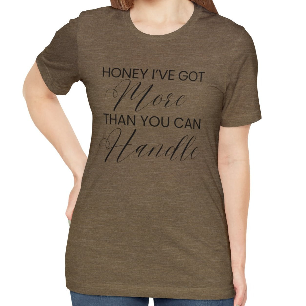 Honey I've Got More Than You Can Handle - Women's Bella Canvas Statement Tee - Eddy and Rita