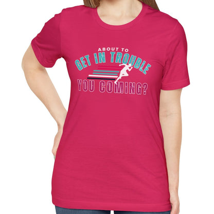 About to Get In Trouble Women's Bella Canvas T-Shirt