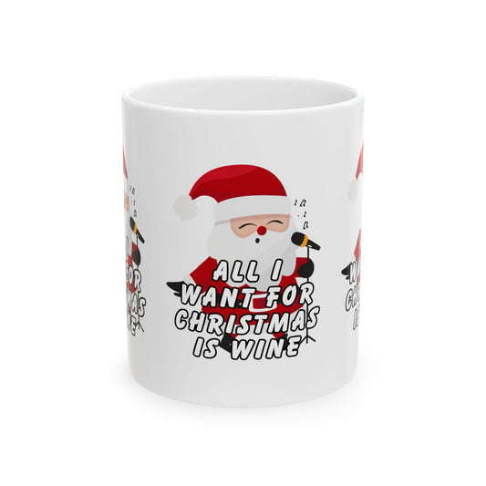 11 oz Ceramic Mug – “All I Want for Christmas is Wine” | Festive and Fun Holiday Coffee Cup