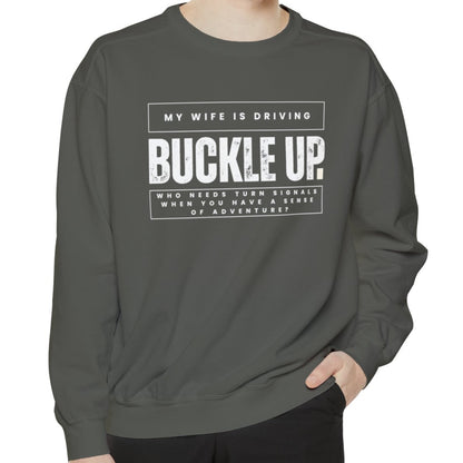 Buckle Up, My Wife Is Driving Comfort Colors Sweatshirt - Eddy and Rita