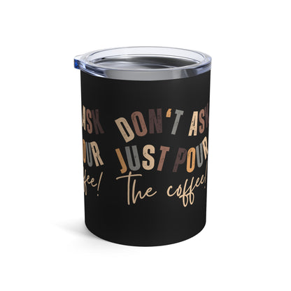 Stainless Steel 10-Ounce Tumbler with Lid - 'Don't Ask Just Pour the Coffee!' - Eddy and Rita